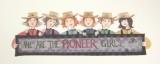 We Are the Pioneer Girls - Artist Proof